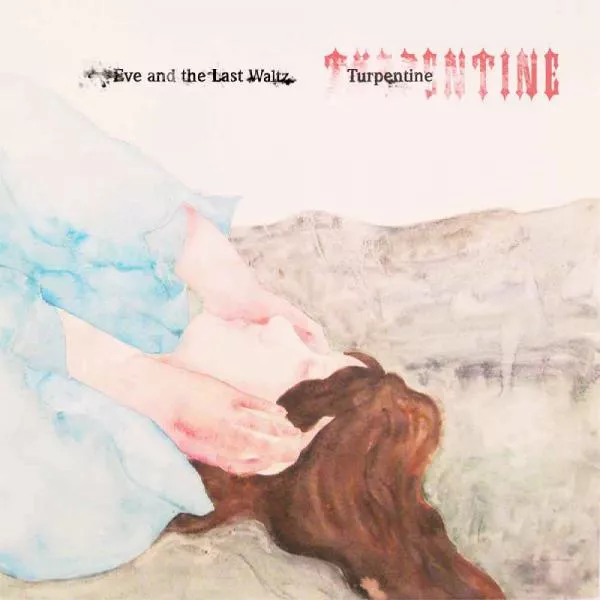 Turpentine - Eve and the last waltz