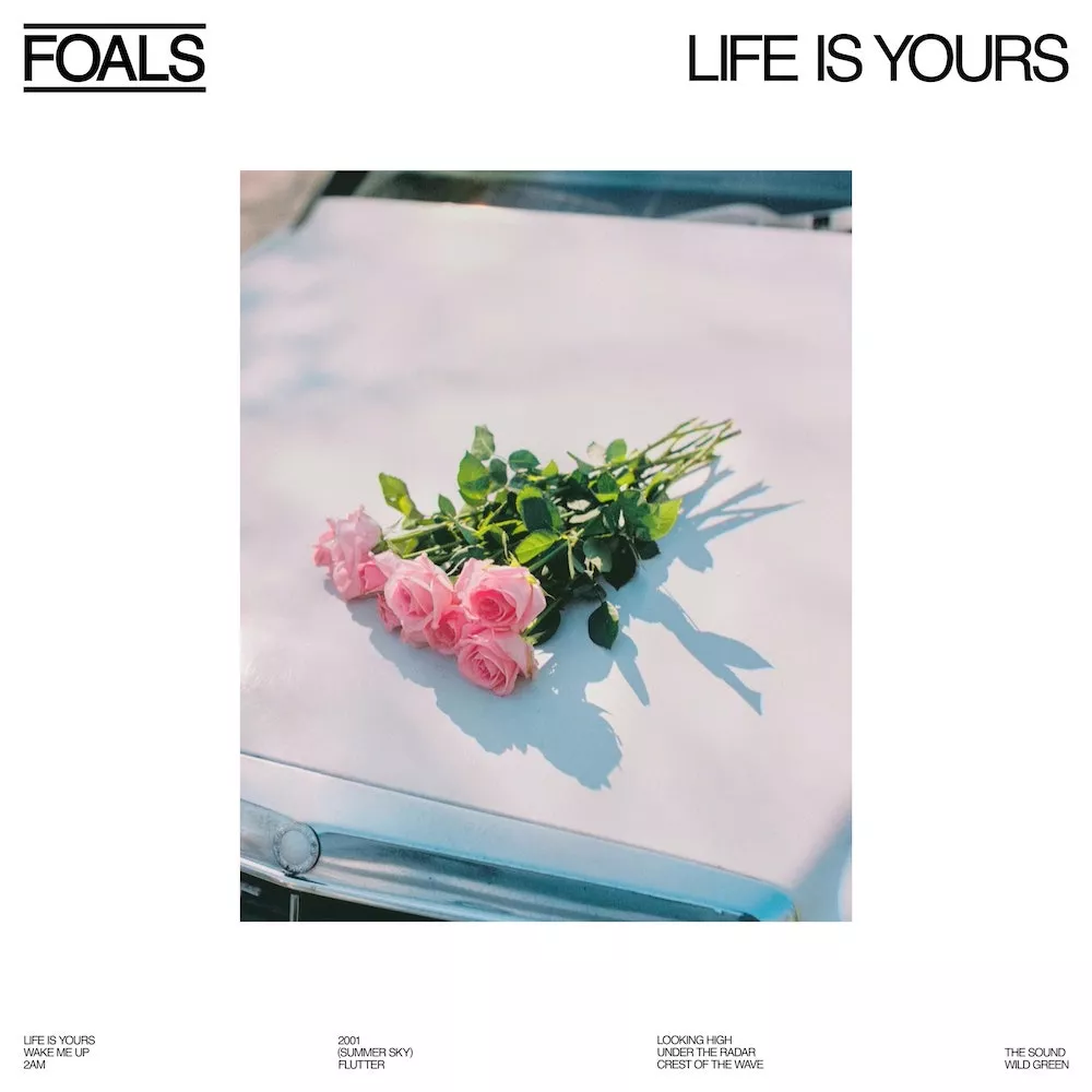 Life Is Yours - Foals