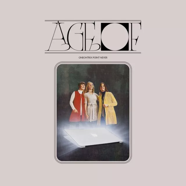 Age Of - Oneohtrix Point Never