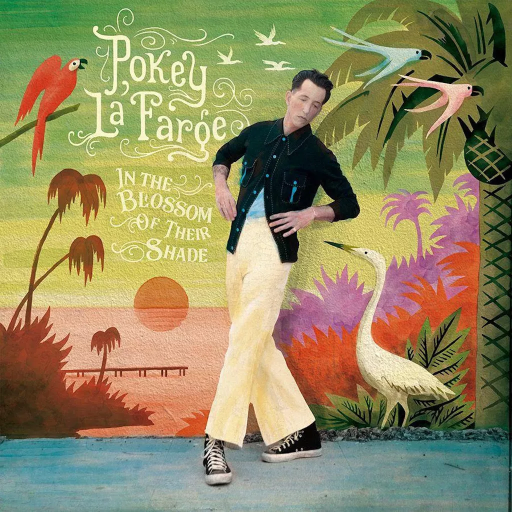 In The Blossom Of Their Shade - Pokey LaFarge
