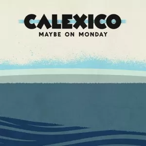 Maybe On Monday EP - Calexico