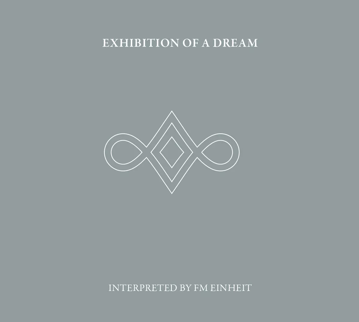 Exhibition Of A Dream - FM Einheit