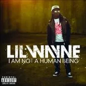 I Am Not A Human Being - Lil Wayne