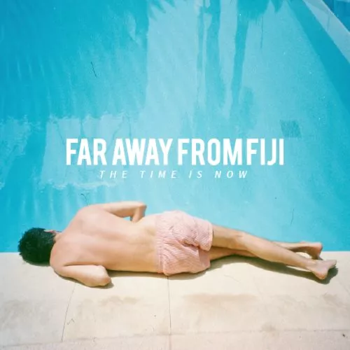 The Time Is Now - Far Away From Fiji