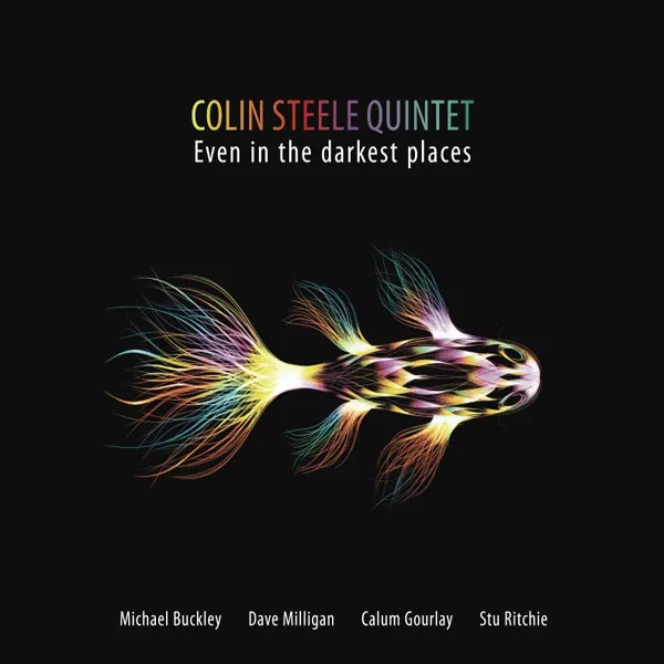 Even In The Darkest Places - Colin Steele Quintet