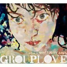 Never Trust A Happy Song - Grouplove