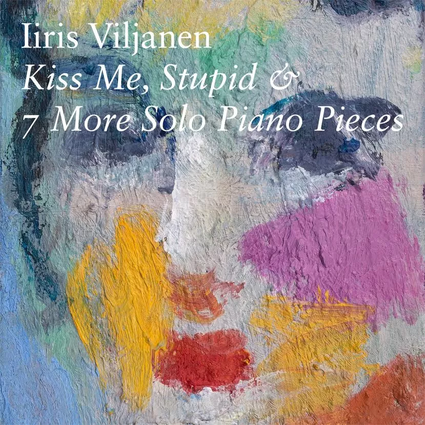 Iiris Viljanen - Kiss Me, Stupid & 7 More Solo Piano Pieces