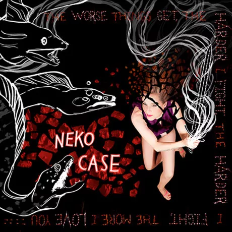 The Worse Things Get, The Harder I Fight, The Harder I Fight, The More I Love You - Neko Case