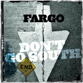 Don't Go South - Fargo