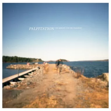 I'm Absent, You're Faraway - Palpitation