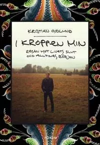 I Kroppen Min: Resan Mot Livets Slut Och Alltings Början - Kristian Gidlund