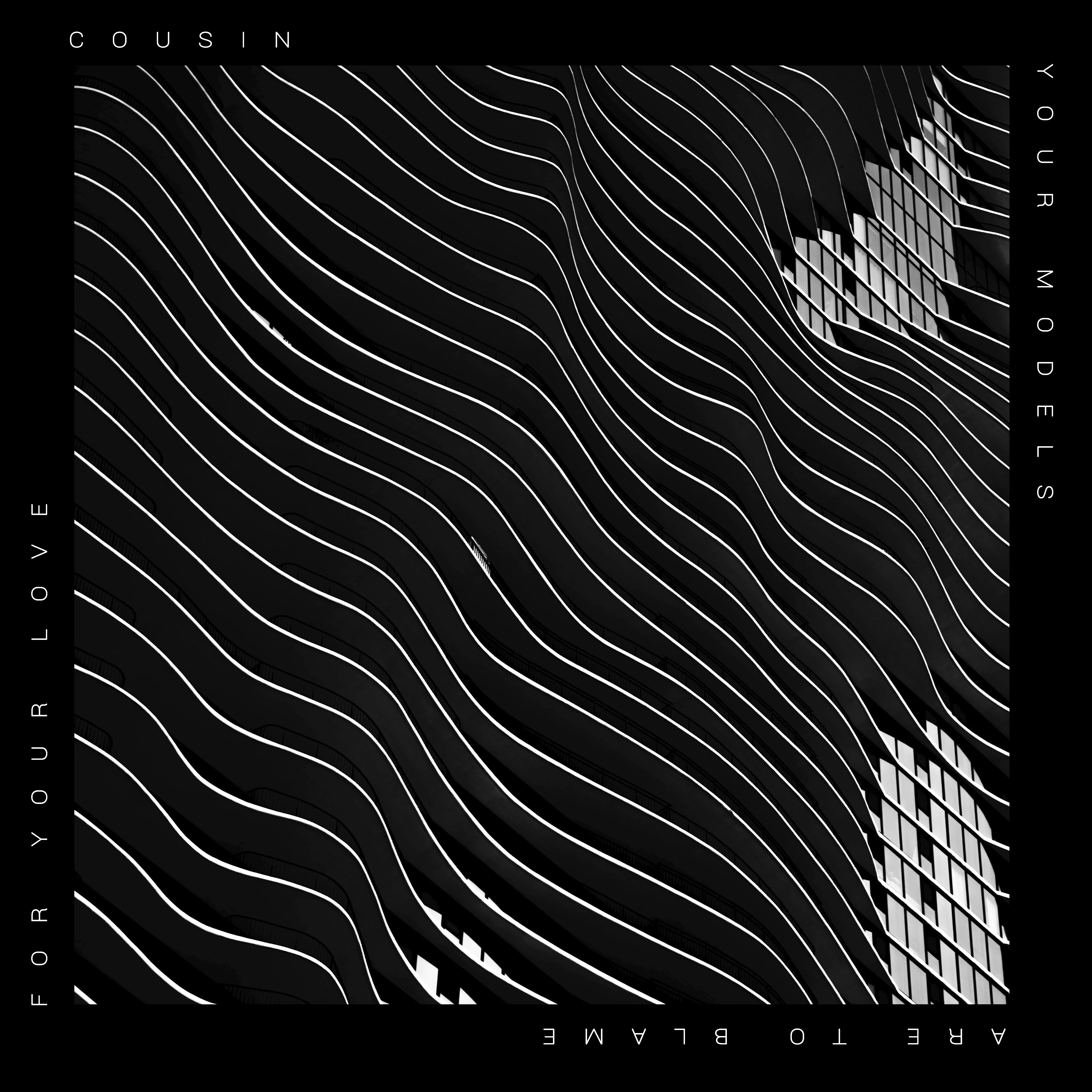 Your Models Are to Blame For Your Love - Cousin