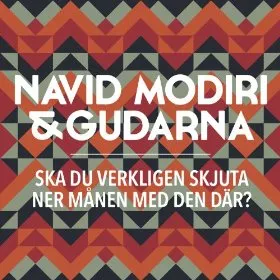 Ska Du Verkligen Skjuta Ner Månen Med Den Där? - Navid Modiri & Gudarna
