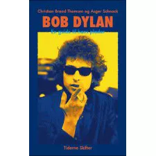 Bob Dylan En Guide Til Hans Plader - Christian Braad Thomsen og Asger Schnack
