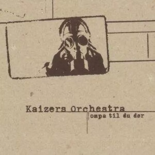 KAIZERS ORCHESTRA: Ompa Til Du Dør