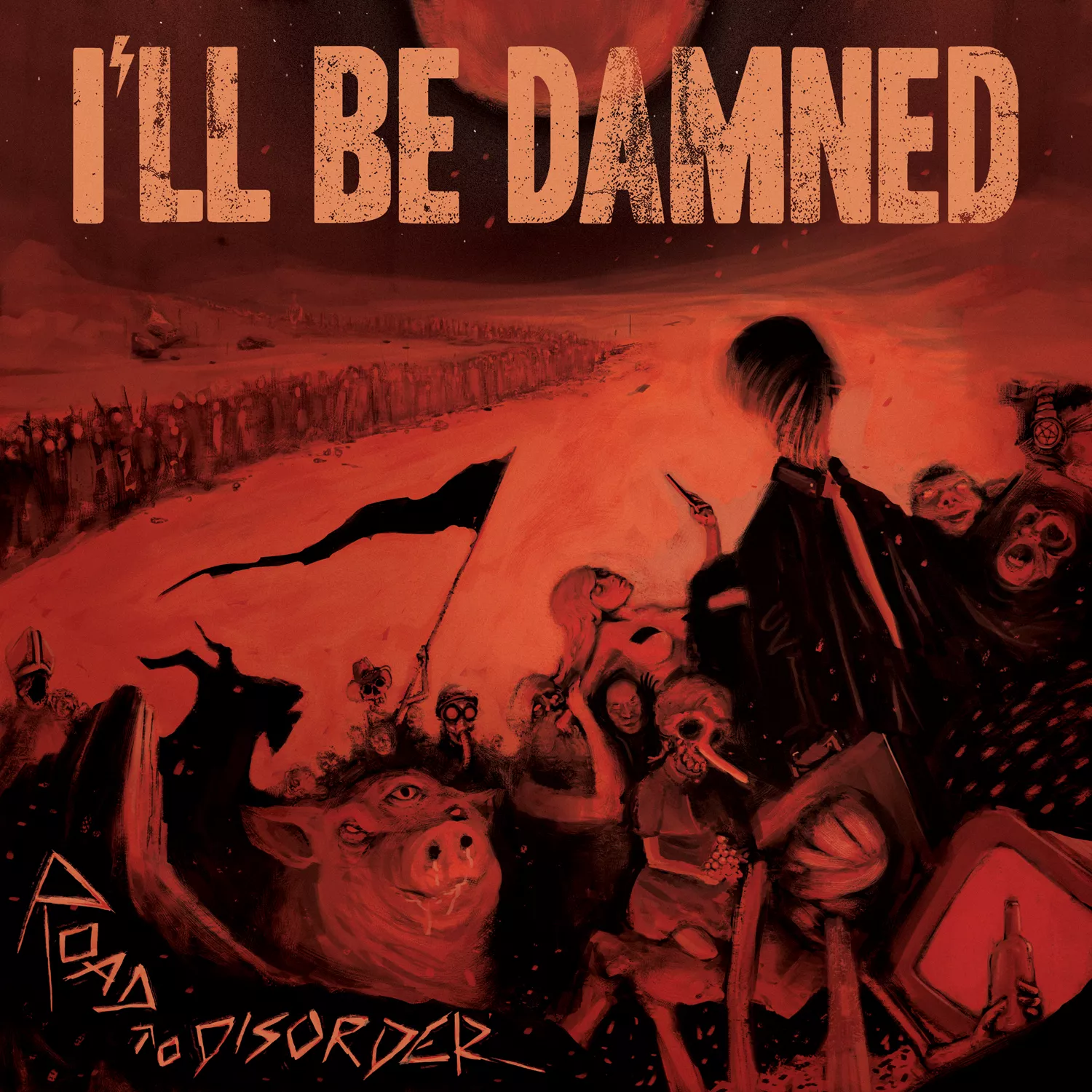 Road to Disorder - I'll Be Damned