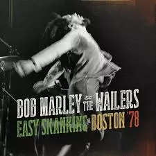 Easy Skanking In Boston ’78 - Bob Marley & The Wailers