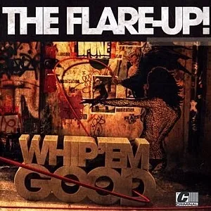 Whip ’Em Hard, Whip ’Em Good - The Flare-Up!