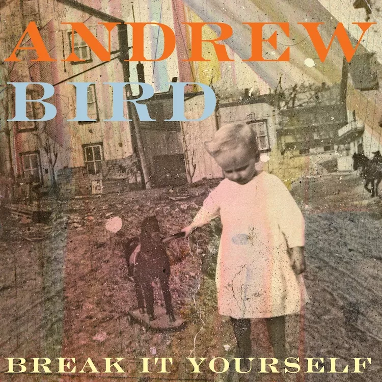 Break it Yourself - Andrew Bird