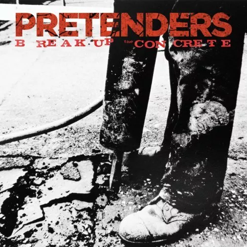 Break Up The Concrete - The Pretenders