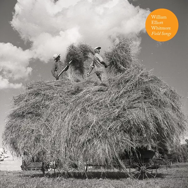 Field Songs - William Elliott Whitmore