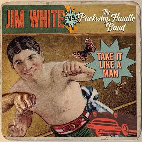 Take It Like A Man - Jim White vs. The Packway Handle Band