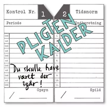 Du skulle have været der igår! - Pligten Kalder