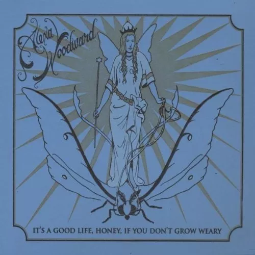 It's A Good Life, Honey, If You Don't Grow Weary - Alexa Woodward