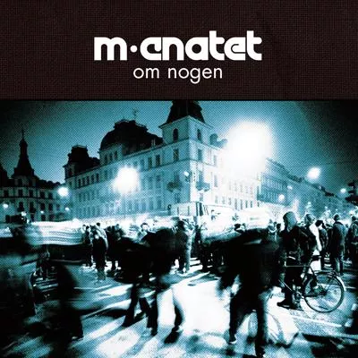Om Nogen - M-Cnatet