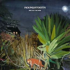 Ride Out The Dark - Houndstooth