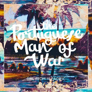 Girl From The Pacific - The Portuguese Man Of War