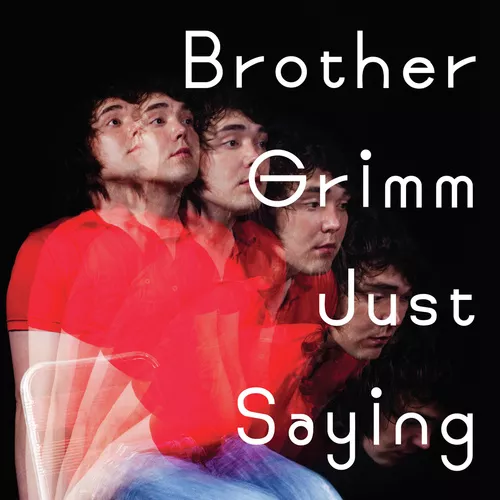 Just Saying - Brother Grimm