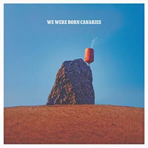 We Were Born Canaries - We Were Born Canaries
