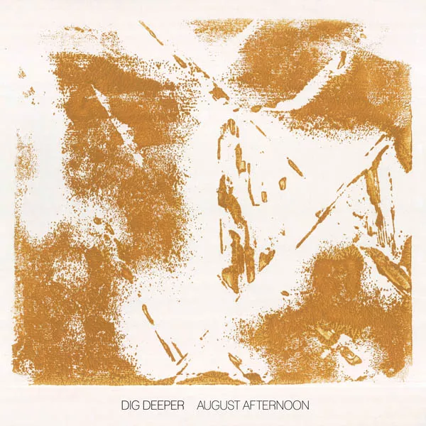 August Afternoon - Dig Deeper