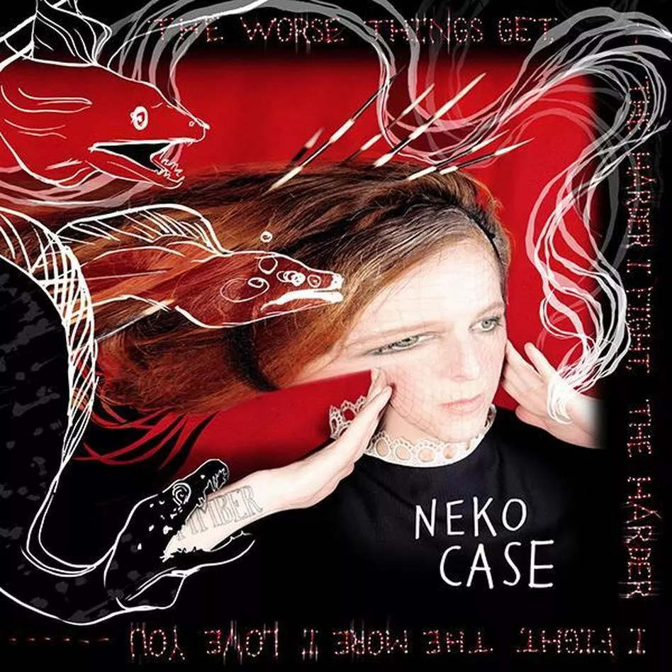 The Worse Things Get, The Harder I Fight, The Harder I Fight, The More I Love You - Neko Case