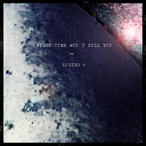 First Time Won't Kill You - Silver 6