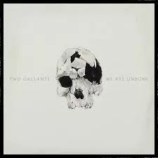 We Are Undone - Two Gallants