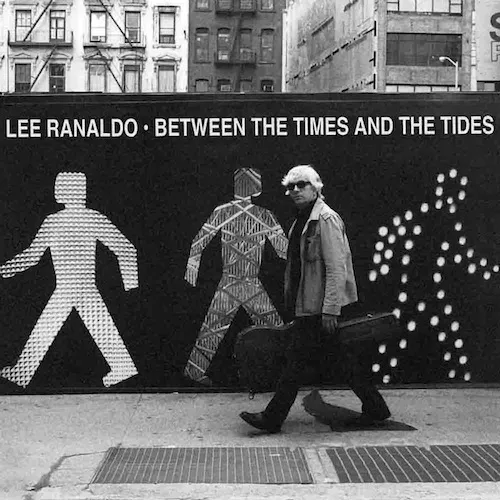 Between The Times And The Tides - Lee Ranaldo
