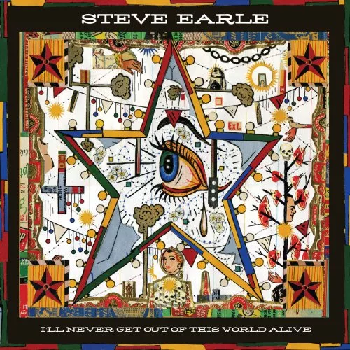 I'll Never Get Out Of This World Alive - Steve Earle
