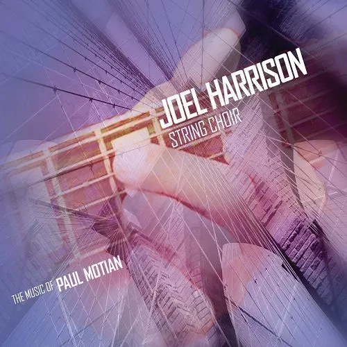 The Music of Paul Motian - Joel Harrison String Choir