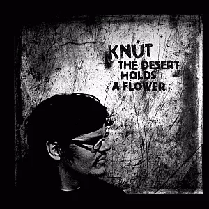 The Desert Holds A Flower - Knut