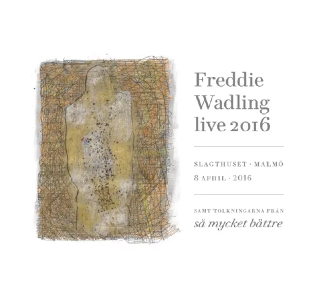 Live 2016 – Slagthuset Malmö 8 April 2016 Samt Tolkningarna Från Så Mycket Bättre - Freddie Wadling