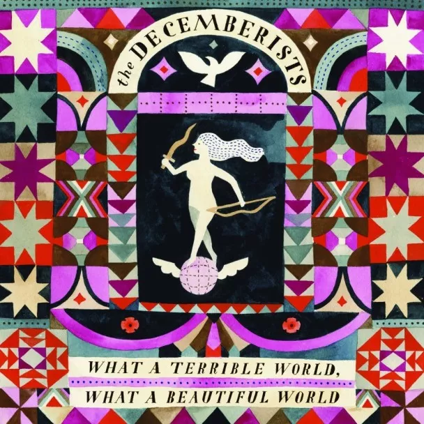 What A Terrible World, What A Beautiful World - The Decemberists