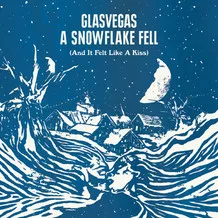 A Snowflake Fell (And It Felt Like A Kiss) - Glasvegas