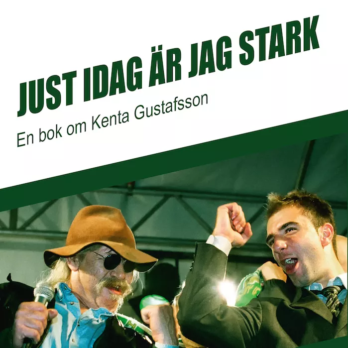 Just Idag Är Jag Stark: En Bok Om Kenta Gustafsson - Kenta Gustafsson