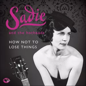 How Not To Lose Things - Sadie And The Hotheads