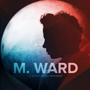 A Wasteland Companion - M. Ward