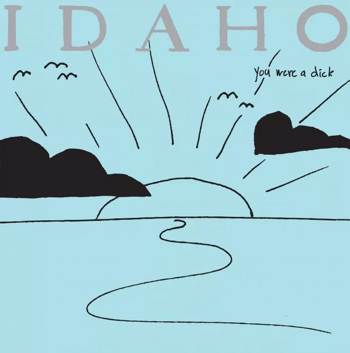 You Were a Dick - Idaho