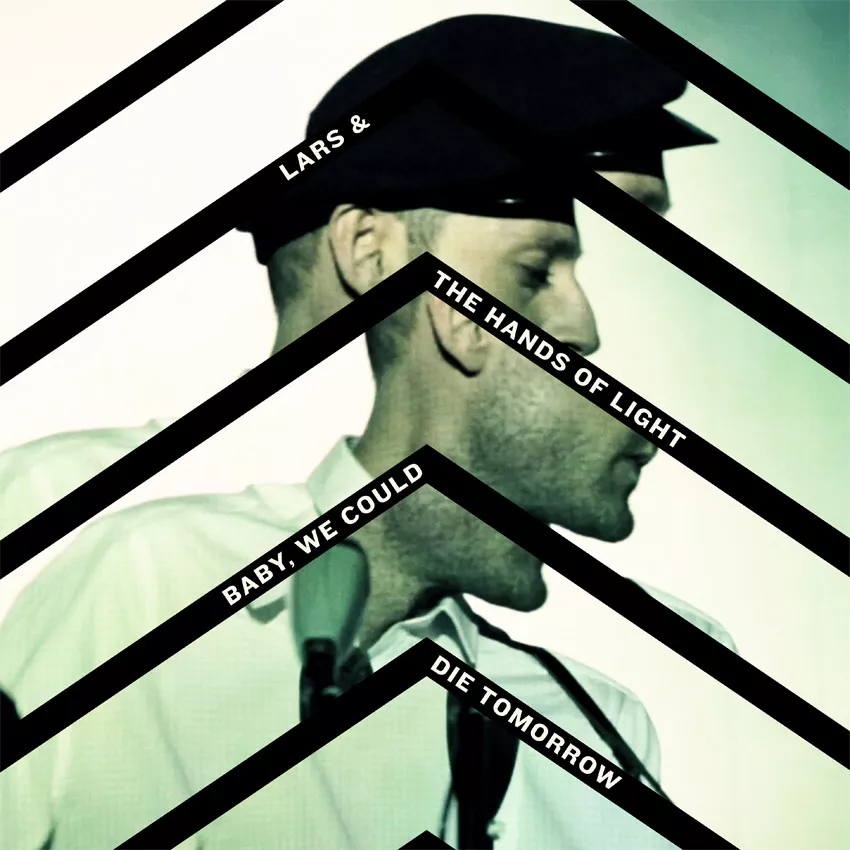 Baby, We Could Die Tomorrow - Lars & The Hands Of Light