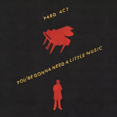 You're Gonna Need a little Music - Yard Act